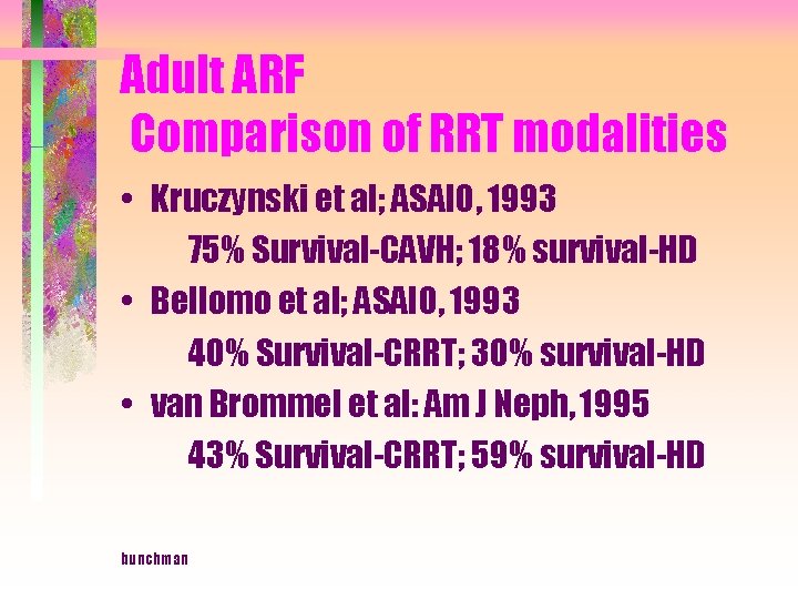 Adult ARF Comparison of RRT modalities • Kruczynski et al; ASAIO, 1993 75% Survival-CAVH;