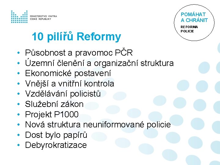 POMÁHAT A CHRÁNIT 10 pilířů Reformy • • • Působnost a pravomoc PČR Územní