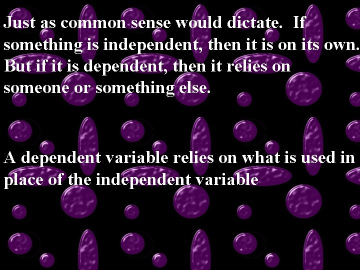 Just as common sense would dictate. If something is independent, then it is on