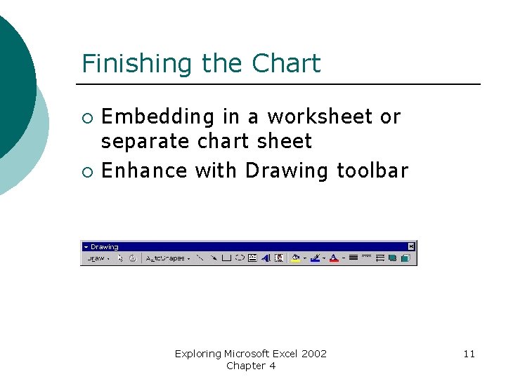 Finishing the Chart ¡ ¡ Embedding in a worksheet or separate chart sheet Enhance