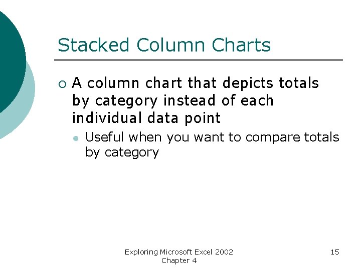 Stacked Column Charts ¡ A column chart that depicts totals by category instead of