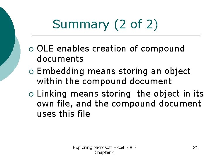 Summary (2 of 2) ¡ ¡ ¡ OLE enables creation of compound documents Embedding