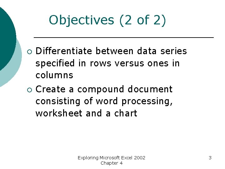 Objectives (2 of 2) ¡ ¡ Differentiate between data series specified in rows versus