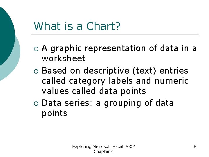 What is a Chart? ¡ ¡ ¡ A graphic representation of data in a
