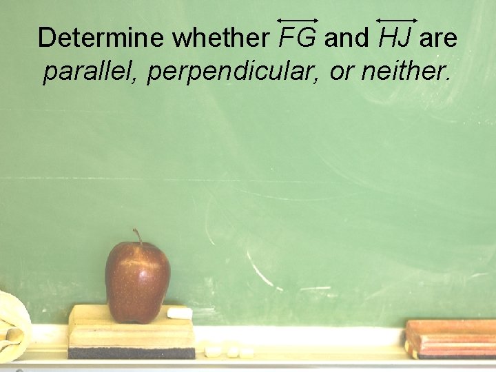 Determine whether FG and HJ are parallel, perpendicular, or neither. 