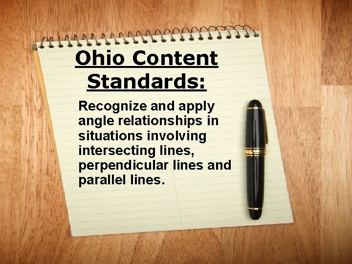 Ohio Content Standards: Recognize and apply angle relationships in situations involving intersecting lines, perpendicular