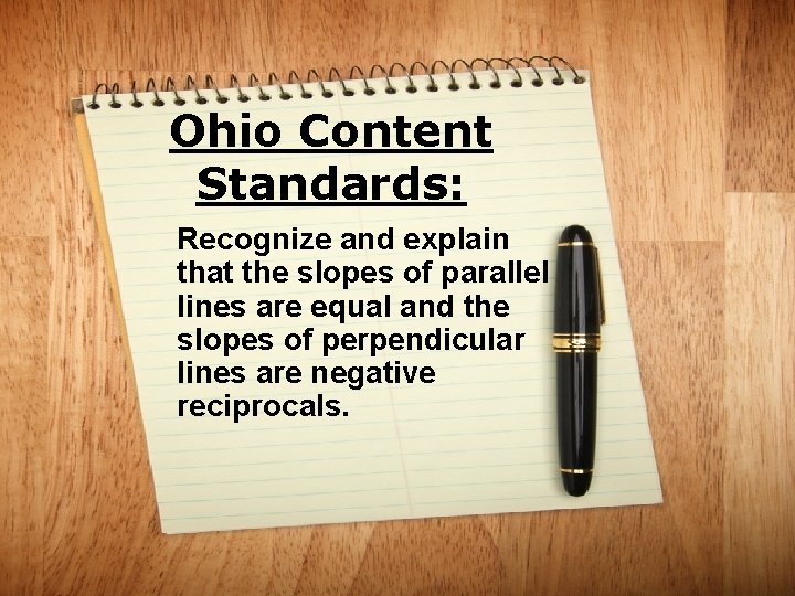 Ohio Content Standards: Recognize and explain that the slopes of parallel lines are equal