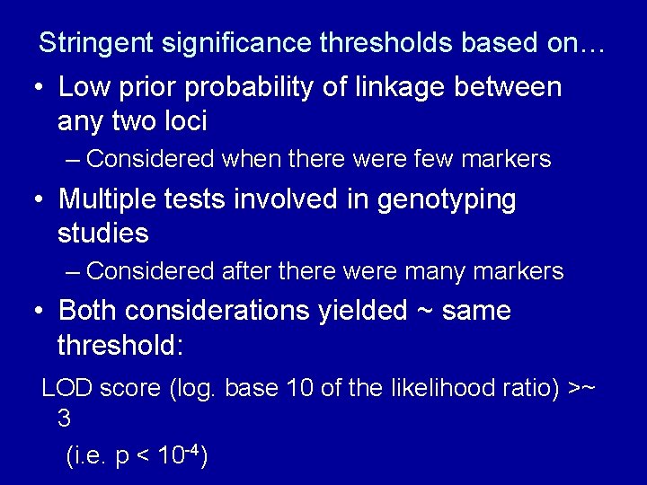 Stringent significance thresholds based on… • Low prior probability of linkage between any two
