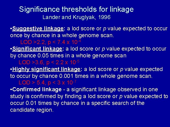 Significance thresholds for linkage Lander and Kruglyak, 1996 • Suggestive linkage: a lod score