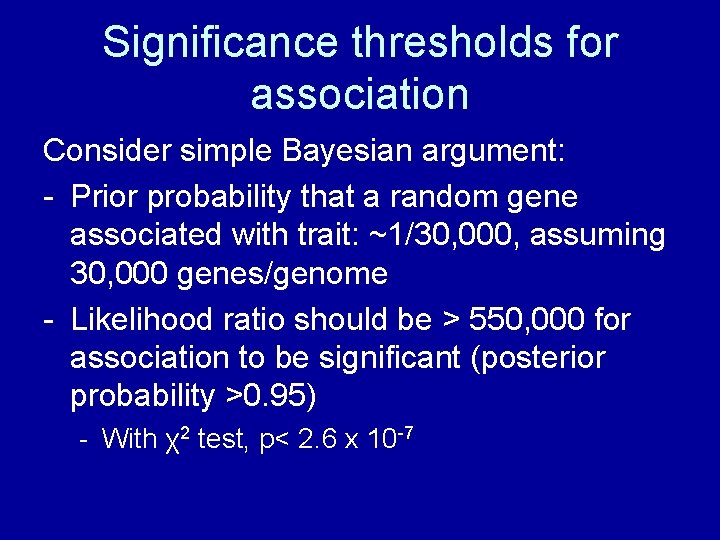 Significance thresholds for association Consider simple Bayesian argument: - Prior probability that a random