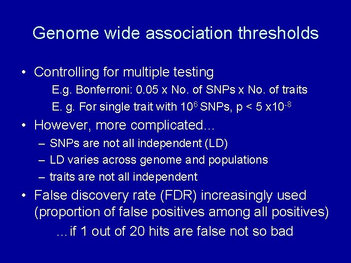 Genome wide association thresholds • Controlling for multiple testing E. g. Bonferroni: 0. 05