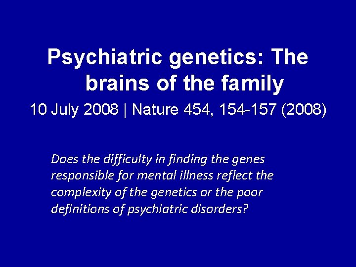 Psychiatric genetics: The brains of the family 10 July 2008 | Nature 454, 154