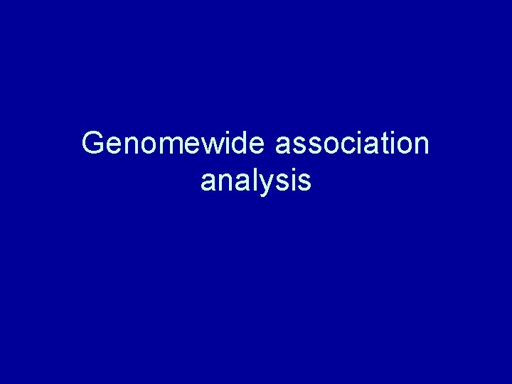 Genomewide association analysis 