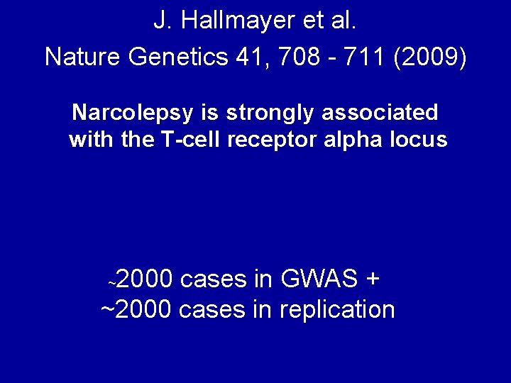 J. Hallmayer et al. Nature Genetics 41, 708 - 711 (2009) Narcolepsy is strongly