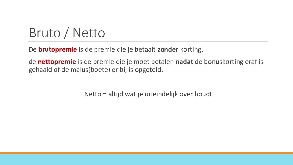 Bruto / Netto De brutopremie is de premie die je betaalt zonder korting, de