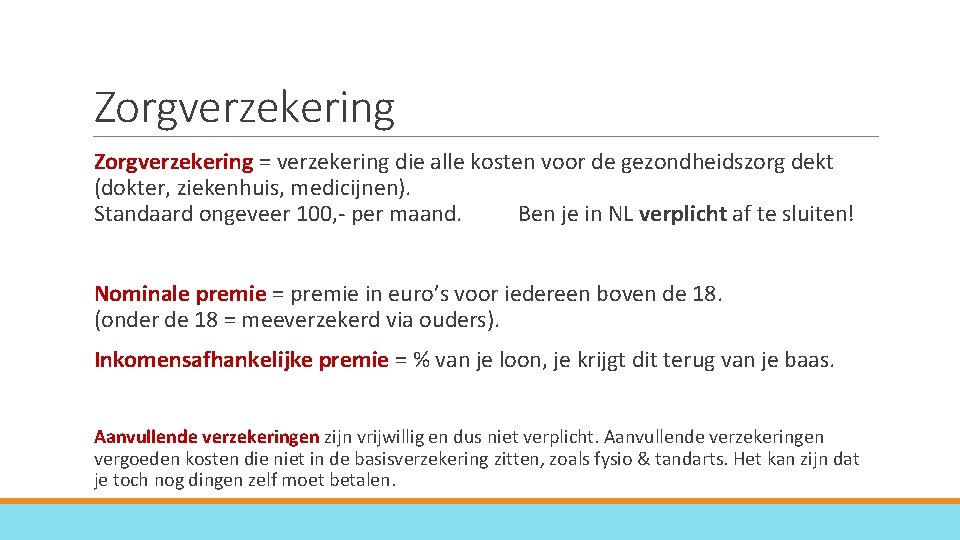 Zorgverzekering = verzekering die alle kosten voor de gezondheidszorg dekt (dokter, ziekenhuis, medicijnen). Standaard