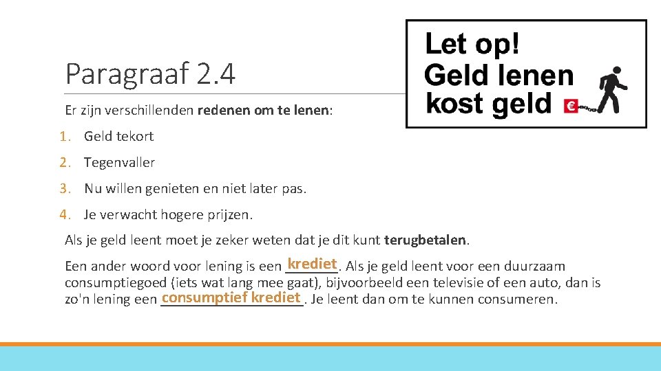 Paragraaf 2. 4 Er zijn verschillenden redenen om te lenen: 1. Geld tekort 2.