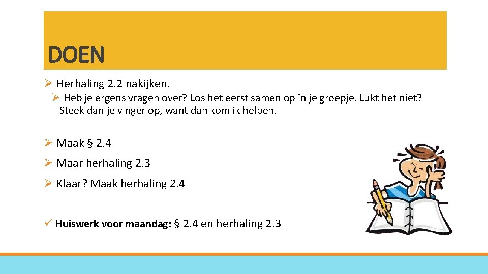 DOEN Ø Herhaling 2. 2 nakijken. Ø Heb je ergens vragen over? Los het