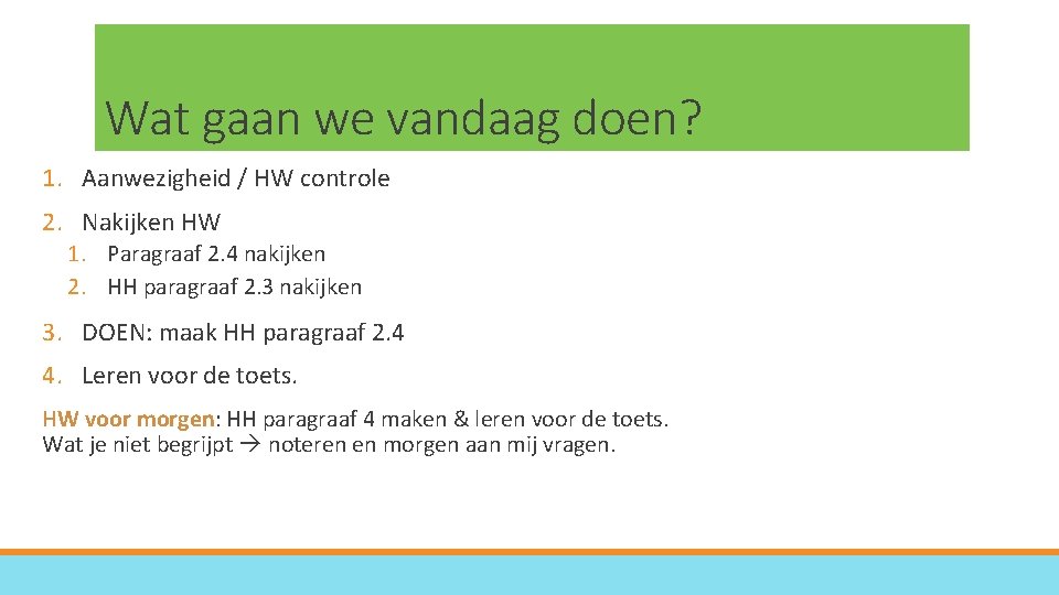 Wat gaan we vandaag doen? 1. Aanwezigheid / HW controle 2. Nakijken HW 1.