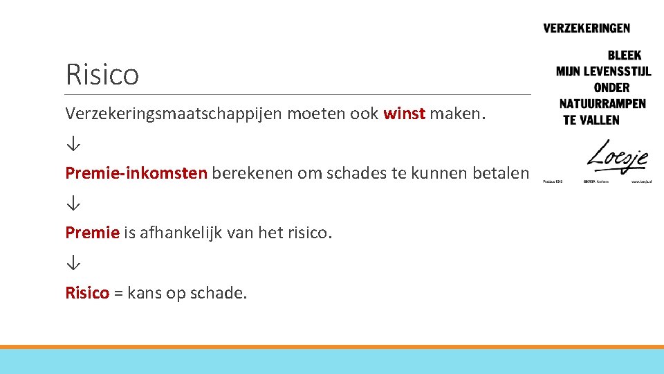 Risico Verzekeringsmaatschappijen moeten ook winst maken. ↓ Premie-inkomsten berekenen om schades te kunnen betalen.