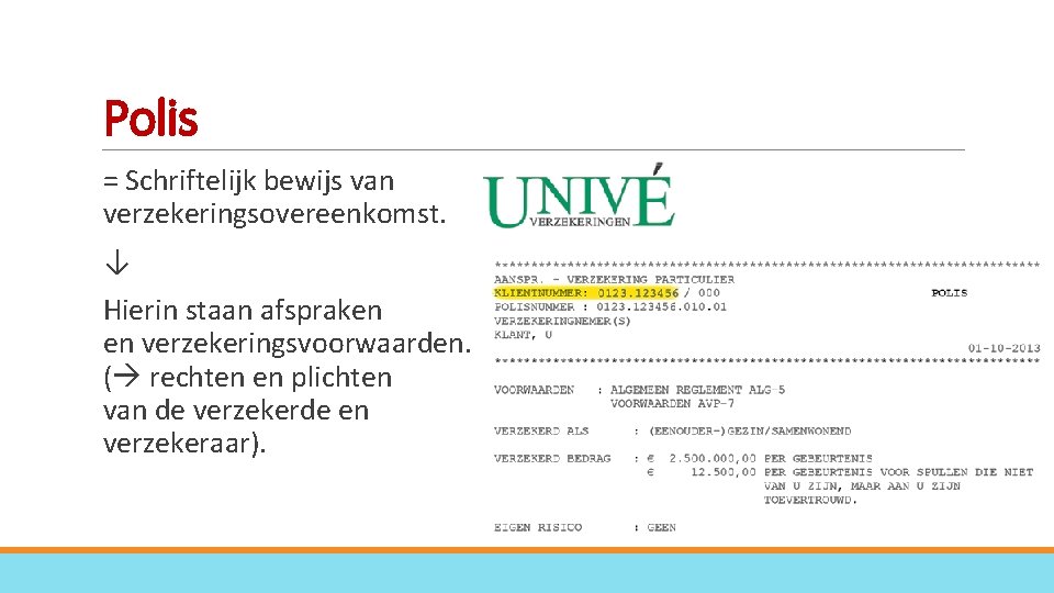 Polis = Schriftelijk bewijs van verzekeringsovereenkomst. ↓ Hierin staan afspraken en verzekeringsvoorwaarden. ( rechten