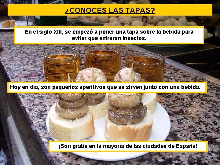 ¿CONOCES LAS TAPAS? En el siglo XIII, se empezó a poner una tapa sobre