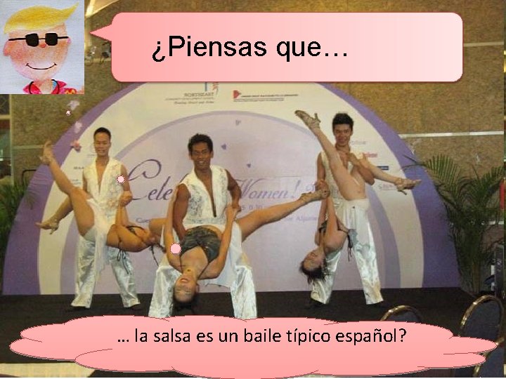 ¿Piensas que… … la salsa es un baile típico español? 