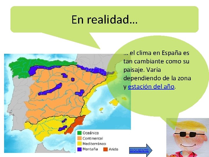 En realidad… … el clima en España es tan cambiante como su paisaje. Varía