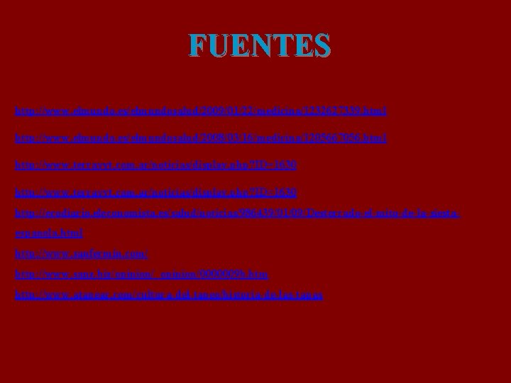 FUENTES http: //www. elmundo. es/elmundosalud/2009/01/22/medicina/1232627339. html http: //www. elmundo. es/elmundosalud/2008/03/16/medicina/1205667056. html http: //www. terravyt.