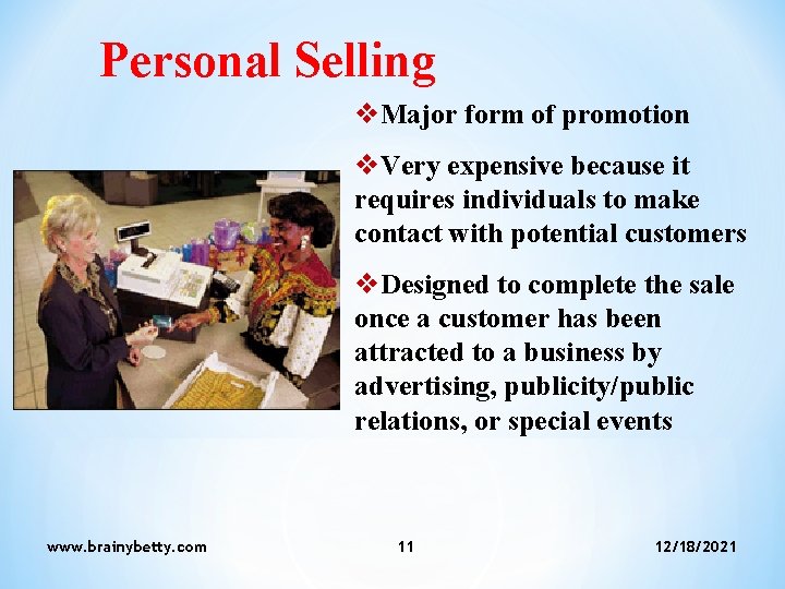 Personal Selling v. Major form of promotion v. Very expensive because it requires individuals