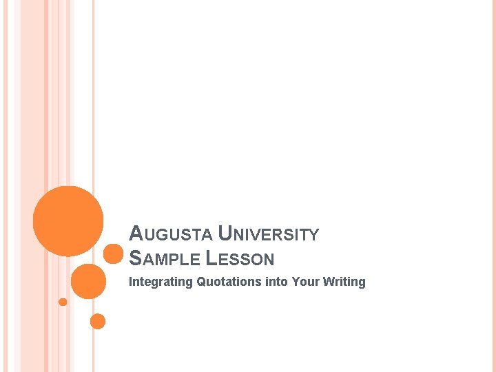 AUGUSTA UNIVERSITY SAMPLE LESSON Integrating Quotations into Your Writing 