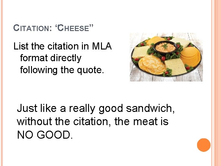 CITATION: “CHEESE” List the citation in MLA format directly following the quote. Just like