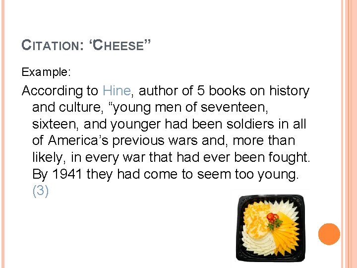 CITATION: “CHEESE” Example: According to Hine, author of 5 books on history and culture,