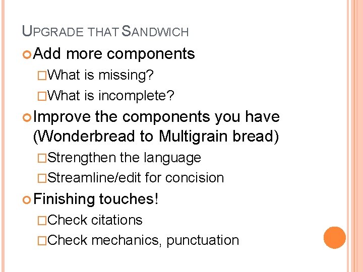 UPGRADE THAT SANDWICH Add more components �What is missing? �What is incomplete? Improve the