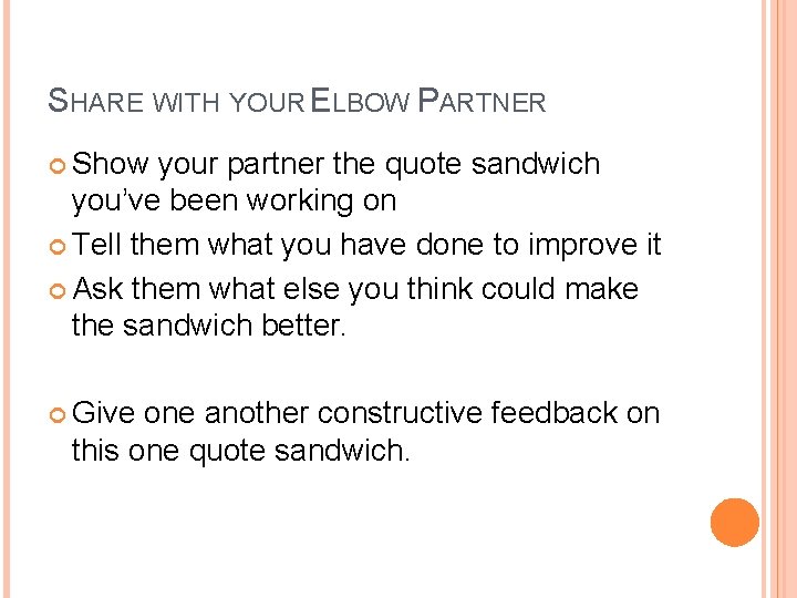 SHARE WITH YOUR ELBOW PARTNER Show your partner the quote sandwich you’ve been working