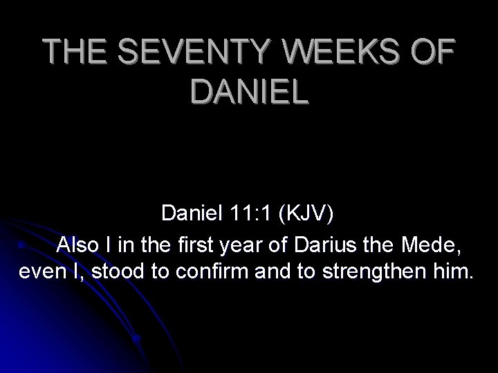 THE SEVENTY WEEKS OF DANIEL Daniel 11: 1 (KJV) Also I in the first