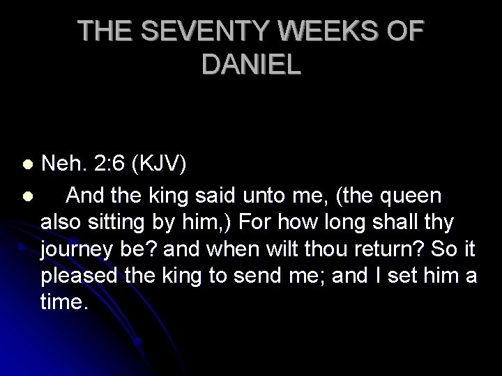 THE SEVENTY WEEKS OF DANIEL Neh. 2: 6 (KJV) l And the king said