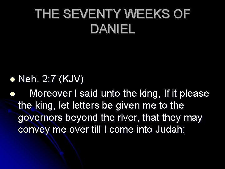 THE SEVENTY WEEKS OF DANIEL Neh. 2: 7 (KJV) l Moreover I said unto