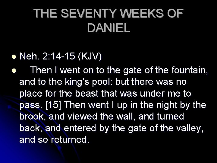 THE SEVENTY WEEKS OF DANIEL Neh. 2: 14 -15 (KJV) l Then I went