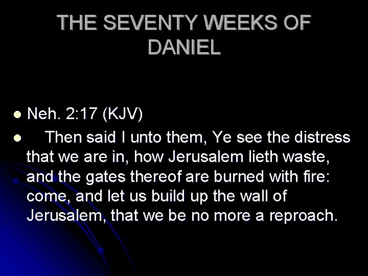 THE SEVENTY WEEKS OF DANIEL Neh. 2: 17 (KJV) l Then said I unto