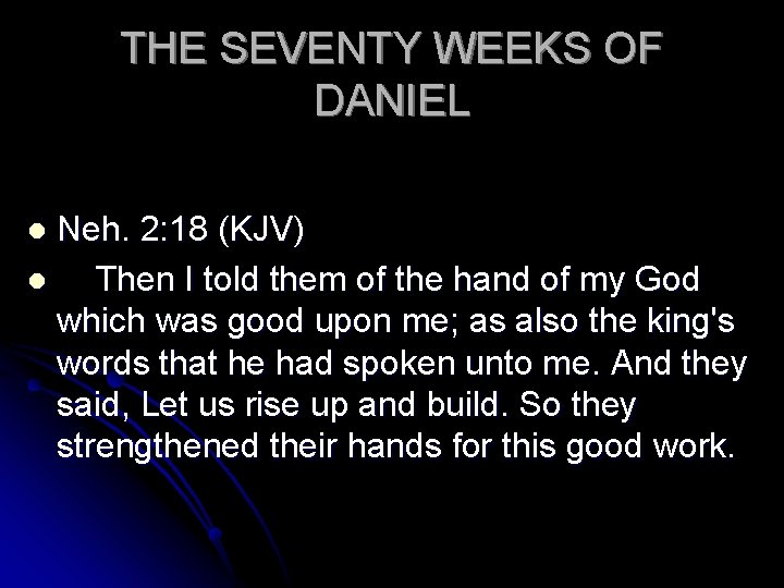 THE SEVENTY WEEKS OF DANIEL Neh. 2: 18 (KJV) l Then I told them