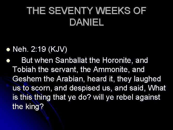 THE SEVENTY WEEKS OF DANIEL Neh. 2: 19 (KJV) l But when Sanballat the