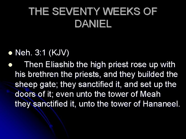 THE SEVENTY WEEKS OF DANIEL Neh. 3: 1 (KJV) l Then Eliashib the high