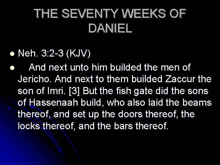 THE SEVENTY WEEKS OF DANIEL Neh. 3: 2 -3 (KJV) l And next unto