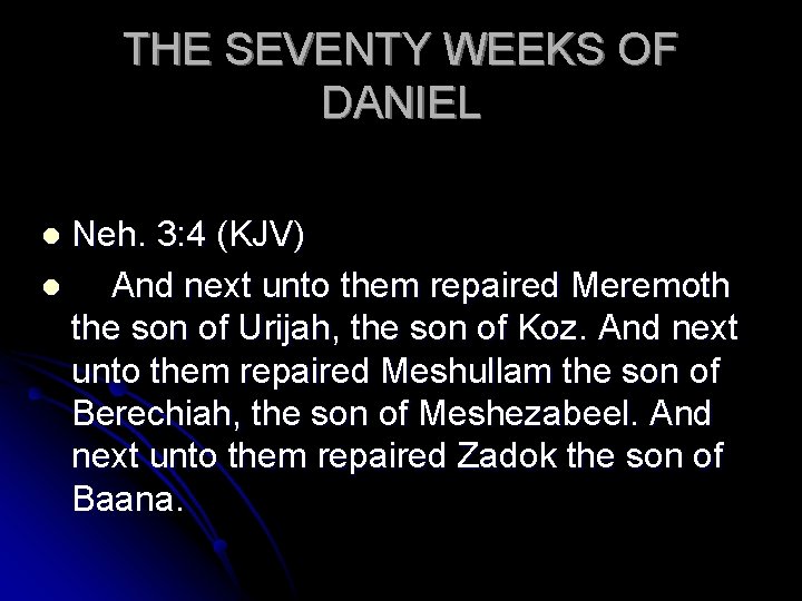 THE SEVENTY WEEKS OF DANIEL Neh. 3: 4 (KJV) l And next unto them