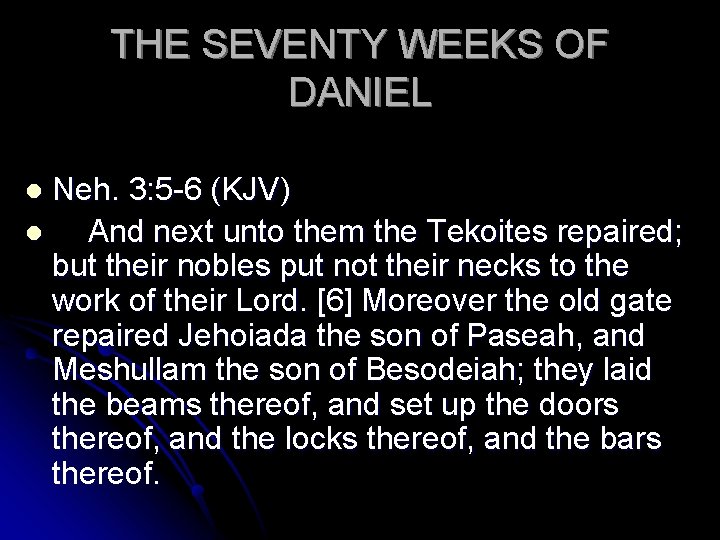 THE SEVENTY WEEKS OF DANIEL Neh. 3: 5 -6 (KJV) l And next unto