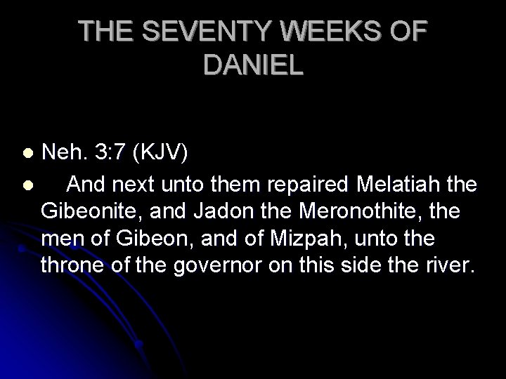 THE SEVENTY WEEKS OF DANIEL Neh. 3: 7 (KJV) l And next unto them