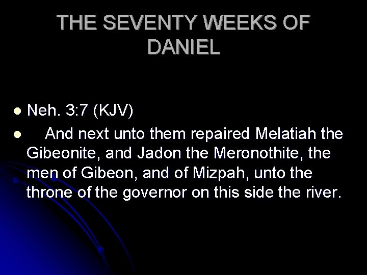 THE SEVENTY WEEKS OF DANIEL Neh. 3: 7 (KJV) l And next unto them