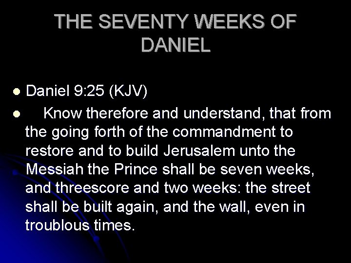 THE SEVENTY WEEKS OF DANIEL Daniel 9: 25 (KJV) l Know therefore and understand,
