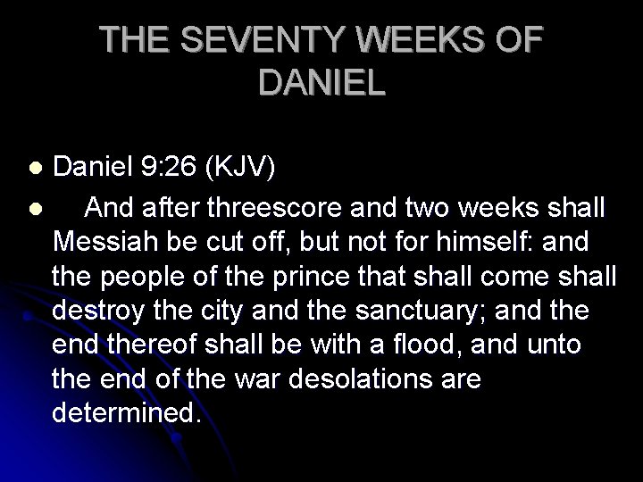 THE SEVENTY WEEKS OF DANIEL Daniel 9: 26 (KJV) l And after threescore and